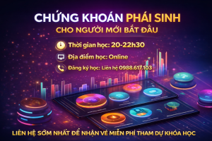 MIỄN PHÍ – KHÓA HỌC CHỨNG KHOÁN PHÁI SINH CHO NGƯỜI MỚI BẮT ĐẦU